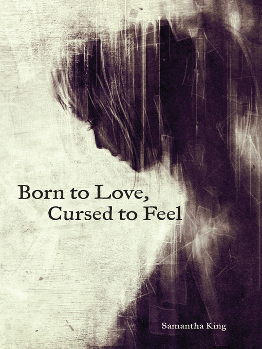 Title details for Born to Love, Cursed to Feel by Samantha King Holmes - Available